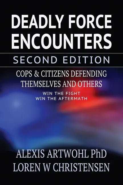 Deadly Force Encounters, Second Edition: Cops and Citizens Defending Themselves and Others - Paperback