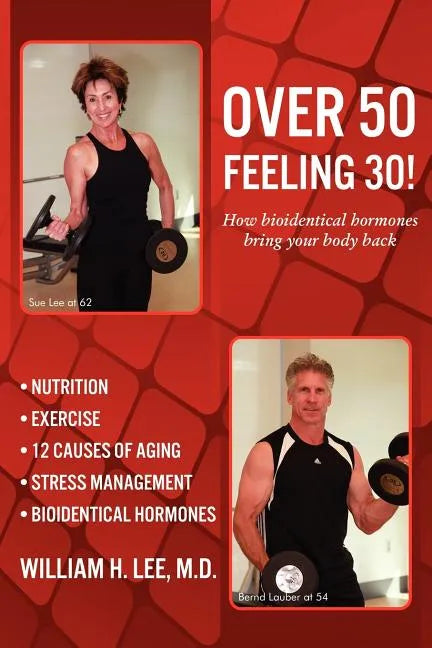 Over 50 Feeling 30! How Bioidentical Hormones Bring Your Body Back - Paperback