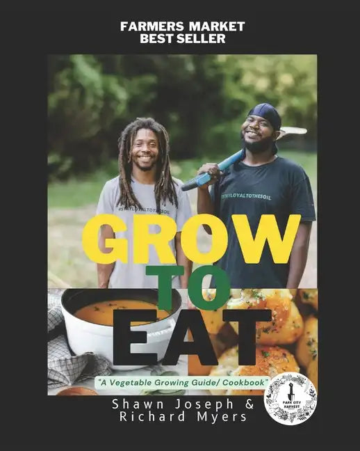 Grow to Eat: A Vegetable Growing Guide/ Cookbook - Paperback