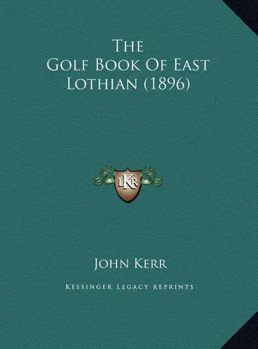 The Golf Book of East Lothian (1896) - Hardcover