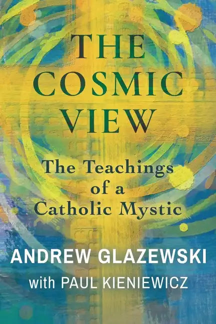 The Cosmic View: The Teachings of a Catholic Mystic - Paperback