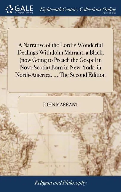 A Narrative of the Lord's Wonderful Dealings With John Marrant, a Black, (now Going to Preach the Gospel in Nova-Scotia) Born in New-York, in North-Am - Hardcover