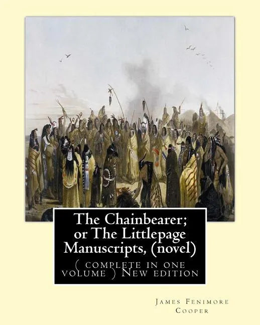 The Chainbearer; or The Littlepage Manuscripts, By J. Fenimore Cooper A NOVEL: ( complete in one volume ) New edition - Paperback