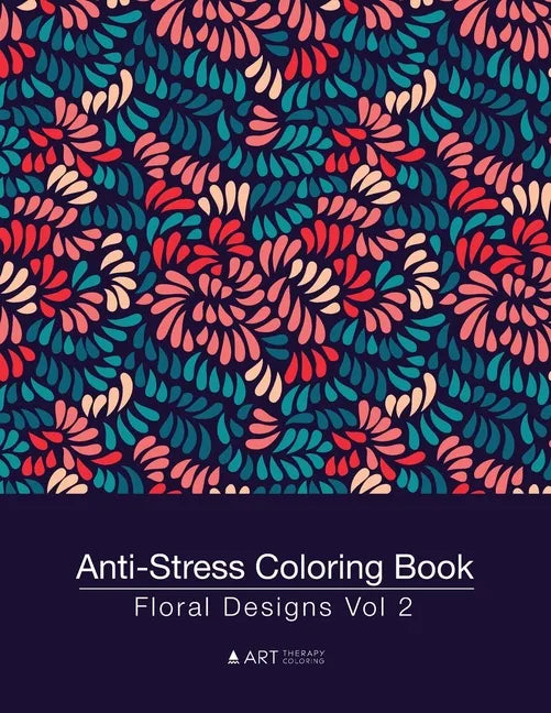 Anti-Stress Coloring Book: Floral Designs Vol 2 - Paperback