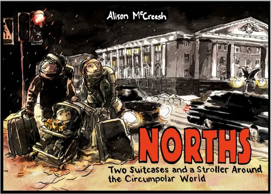 Norths: Two Suitcases & a Stroller Around the Circumpolar World - Paperback