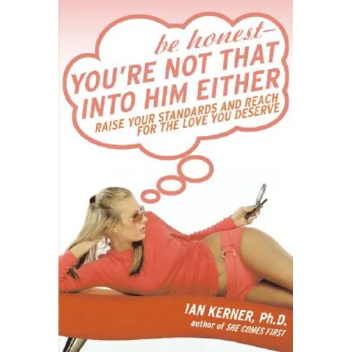 Be Honest--You're Not That Into Him Either: Raise Your Standards and Reach for the Love You Deserve - Paperback