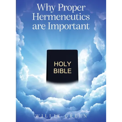 Why Proper Hermeneutics are Important - Hardcover