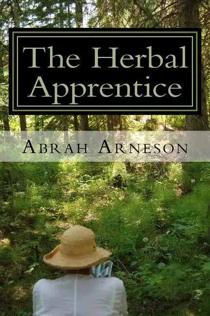 The Herbal Apprentice: Plant Medicine and The Human Body - Paperback