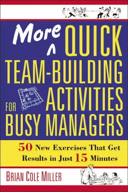 More Quick Team-Building Activities for Busy Managers: 50 New Exercises That Get Results in Just 15 Minutes - Paperback