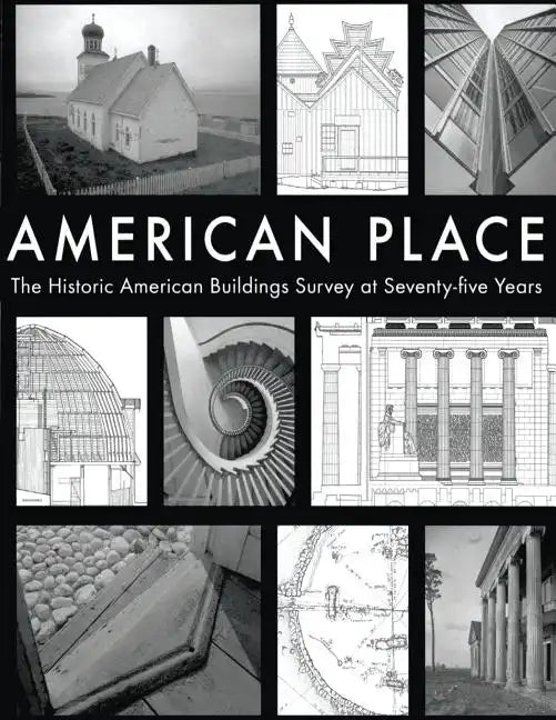 American Place The Historic American Buildings Survey at Seventy-five Years - Paperback