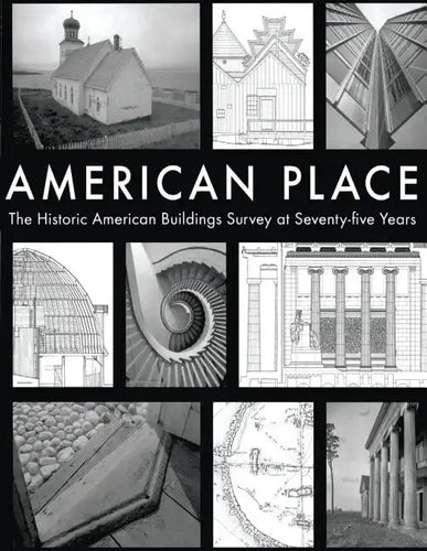 American Place The Historic American Buildings Survey at Seventy-five Years - Paperback