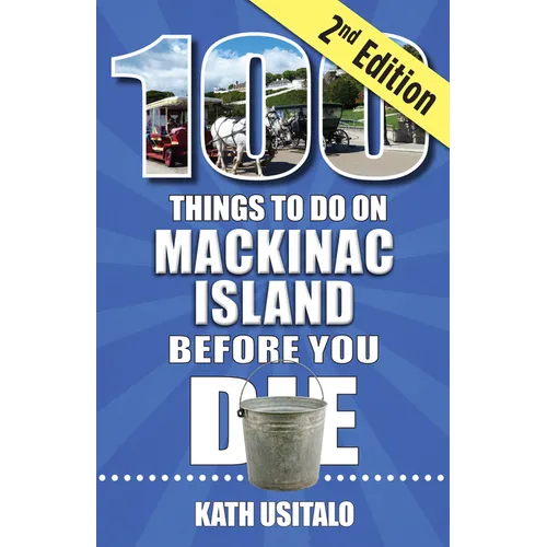 100 Things to Do on Mackinac Island Before You Die, Second Edition - Paperback