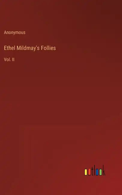 Ethel Mildmay's Follies: Vol. II - Hardcover