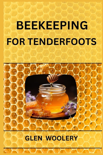 Beekeeping for Tenderfoots: A Beginner's Guide to Beekeeping and Honey Production (2024) - Paperback