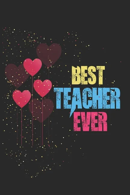 Best Teacher Ever: Teacher Appreciation Gift, Teacher Thank You Gift, Teacher End of the School Year Gift, Birthday Gift for Teachers, Te - Paperback
