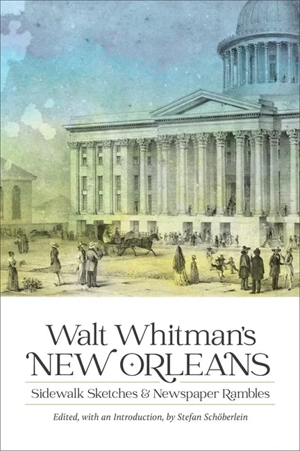 Walt Whitman's New Orleans: Sidewalk Sketches and Newspaper Rambles - Hardcover