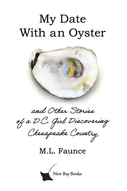 My Date With an Oyster: and Other Stories of a D.C. Girl Discovering Chesapeake Country - Paperback