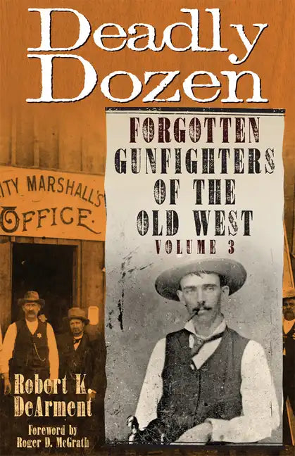Deadly Dozen: Forgotten Gunfighters of the Old West, Vol. 3 - Paperback