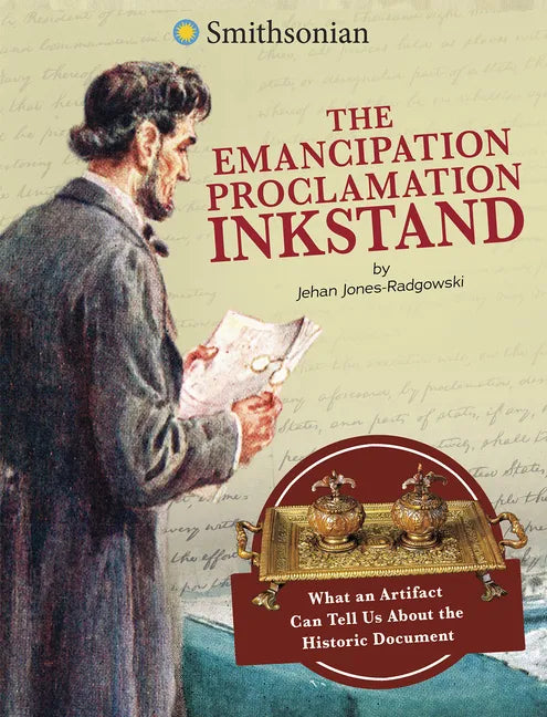 The Emancipation Proclamation Inkstand: What an Artifact Can Tell Us about the Historic Document - Hardcover