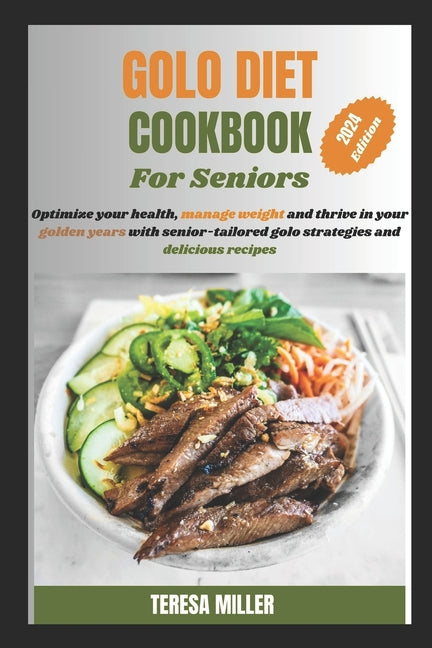 Golo Diet Cookbook For Seniors: Optimize your health, manage weight and thrive in your golden years with senior-tailored golo strategies and delicious - Paperback