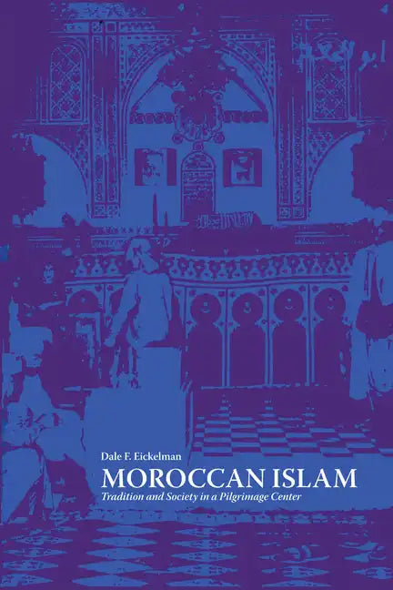 Moroccan Islam: Tradition and Society in a Pilgrimage Center - Paperback