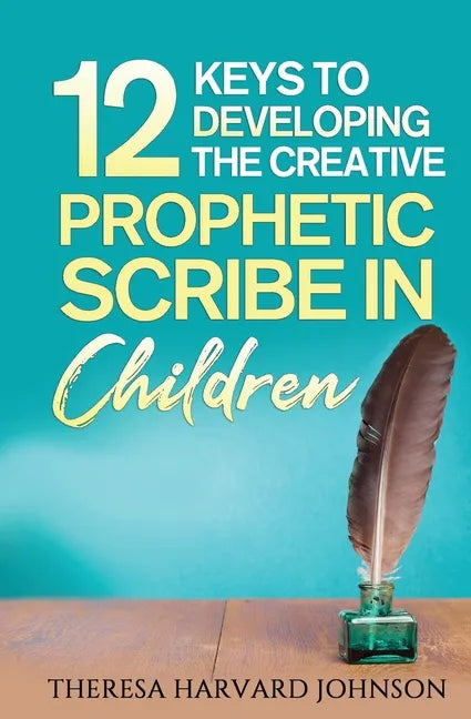 12 Keys to Developing the Creative Prophetic Scribe in Children - Paperback