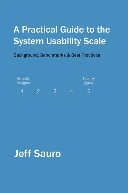 A Practical Guide to the System Usability Scale: Background, Benchmarks & Best Practices - Paperback