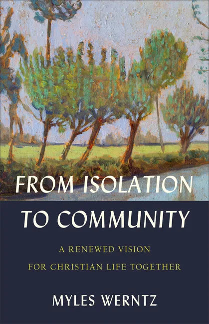 From Isolation to Community: A Renewed Vision for Christian Life Together - Paperback