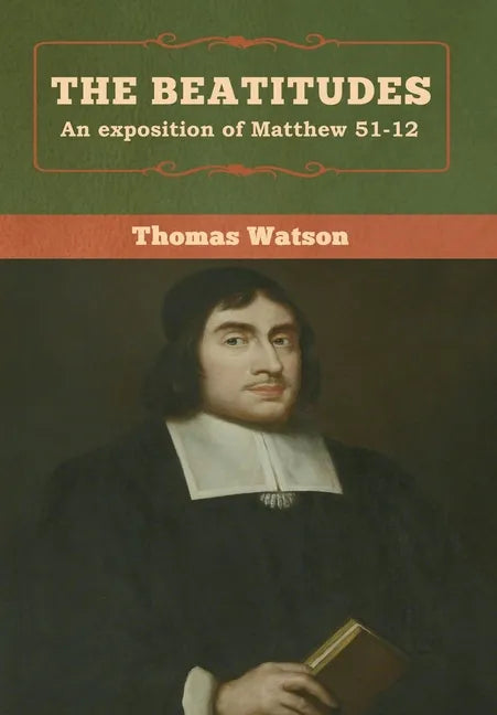The Beatitudes: An exposition of Matthew 51-12 - Hardcover