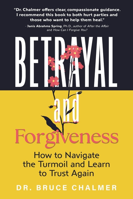 Betrayal and Forgiveness: How to Navigate the Turmoil and Learn to Trust Again - Paperback