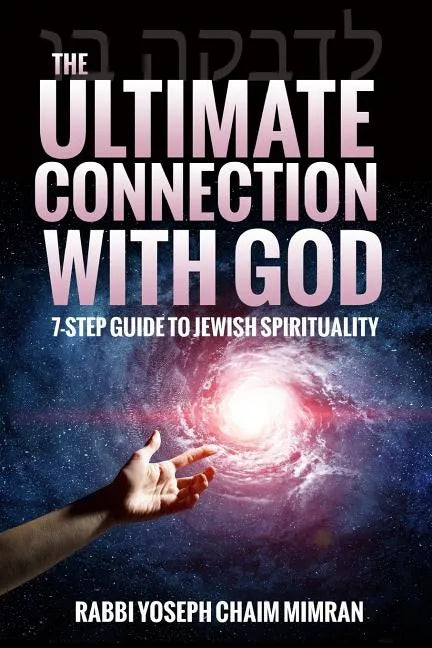 The Ultimate Connection with God: A Practical 7-Step Guide on Jewish Enlightenment - Paperback