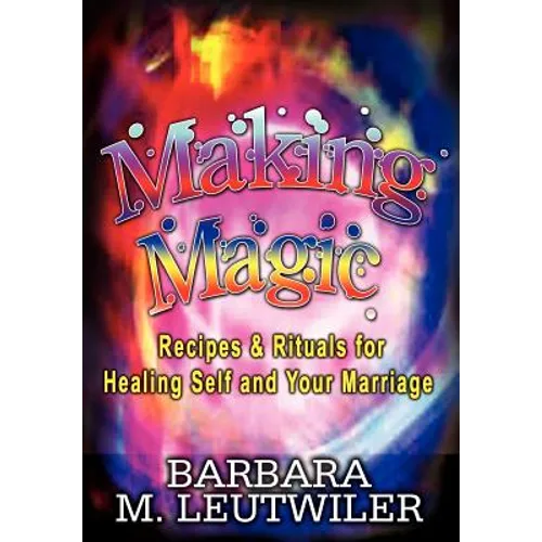 Making Magic: Recipes & Rituals for Healing Self and Your Marriage - Hardcover