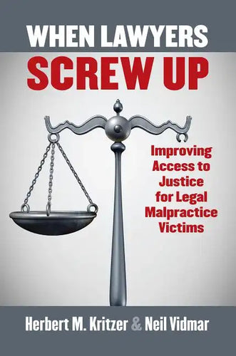 When Lawyers Screw Up: Improving Access to Justice for Legal Malpractice Victims - Hardcover