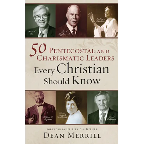 50 Pentecostal and Charismatic Leaders Every Christian Should Know - Hardcover