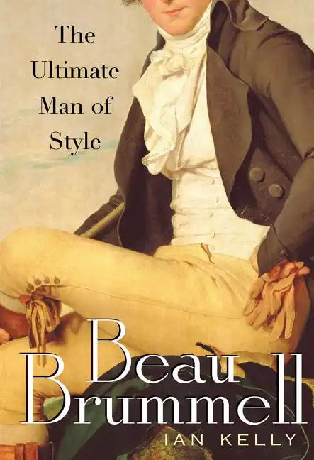 Beau Brummell: The Ultimate Man of Style - Paperback