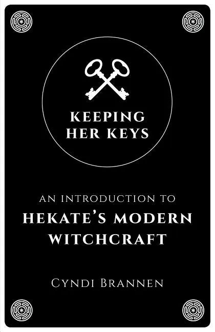 Keeping Her Keys: An Introduction to Hekate's Modern Witchcraft - Second Edition - Paperback