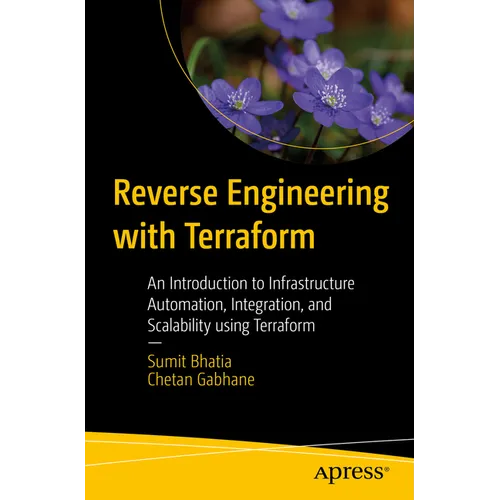 Reverse Engineering with Terraform: An Introduction to Infrastructure Automation, Integration, and Scalability Using Terraform - Paperback