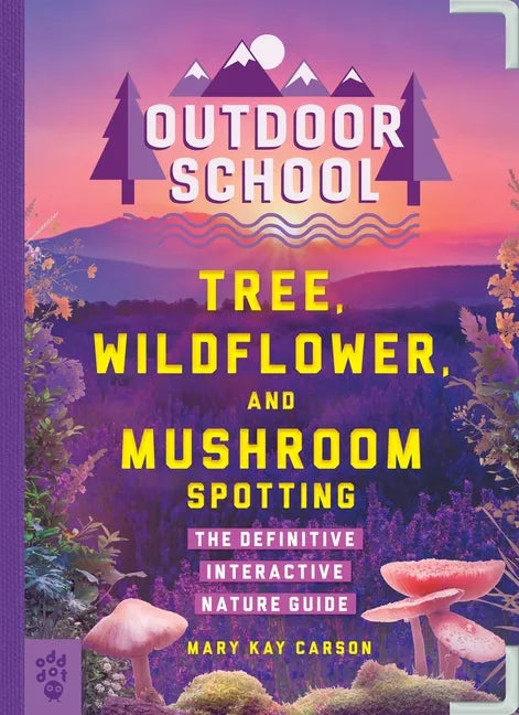 Outdoor School: Tree, Wildflower, and Mushroom Spotting: The Definitive Interactive Nature Guide - Paperback