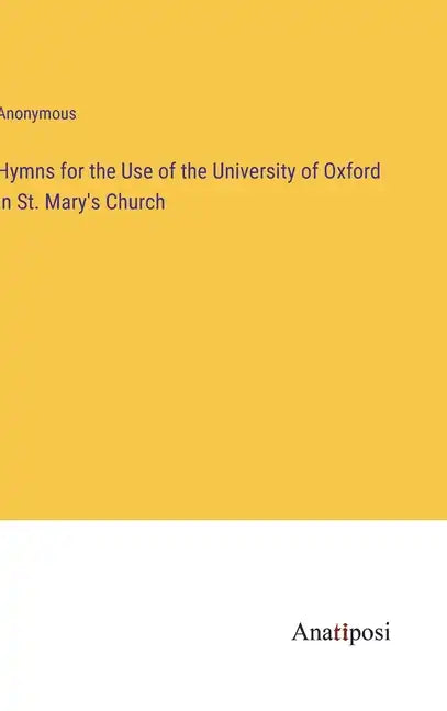 Hymns for the Use of the University of Oxford in St. Mary's Church - Hardcover