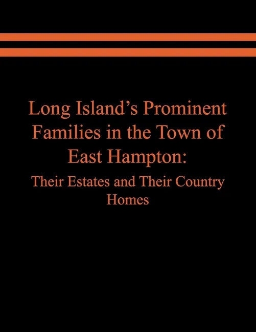 Long Island's Prominent Families in the Town of East Hampton: Their Estates and Their Country Homes - Paperback