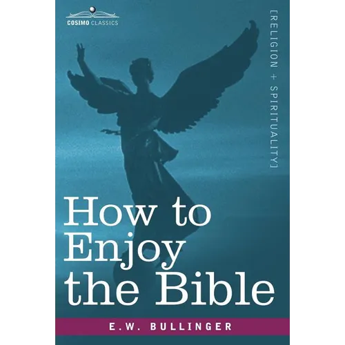 How to Enjoy the Bible: Or, the Word, and the Words, How to Study Them - Hardcover