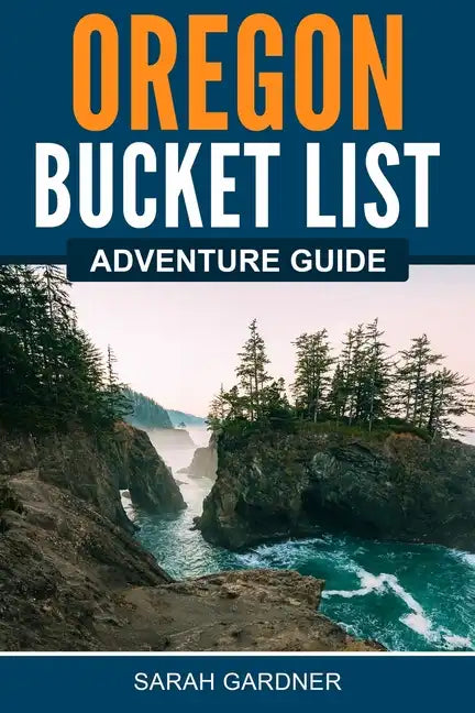 Oregon Bucket List Adventure Guide - Paperback
