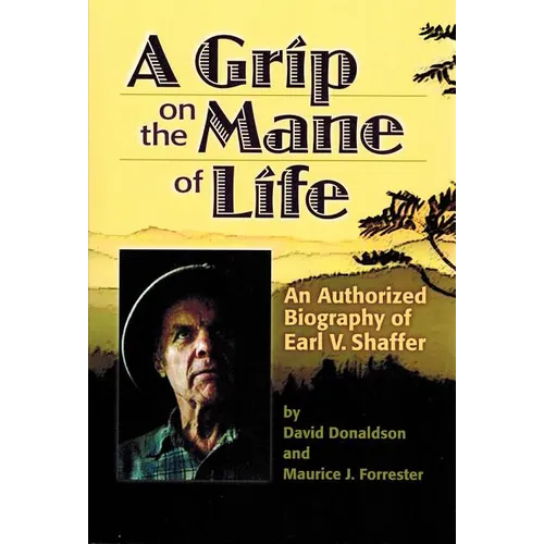 A Grip on the Mane of Life: An Authorized Biography of Earl V. Shaffer - Paperback