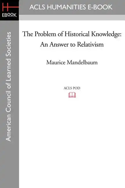 The Problem of Historical Knowledge: An Answer to Relativism - Paperback