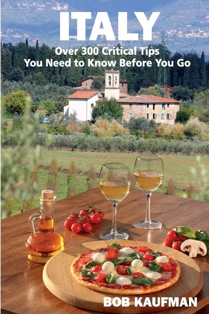 ITALY Over 300 Critical Tips You Need to Know Before You Go - Paperback