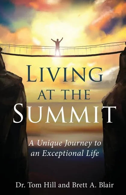 Living at the Summit: A Unique Journey to an Exceptional Life - Paperback