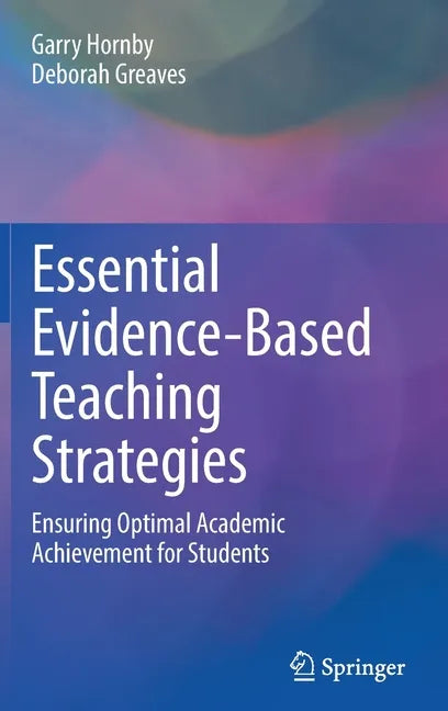 Essential Evidence-Based Teaching Strategies: Ensuring Optimal Academic Achievement for Students - Hardcover