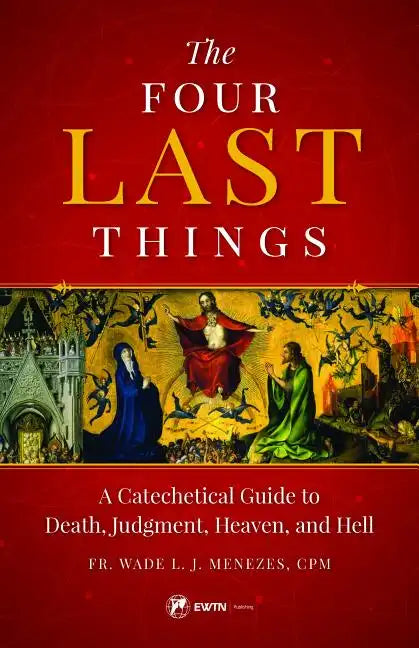 The Four Last Things: A Catechetical Guide to Death, Judgment, Heaven, and Hell - Paperback