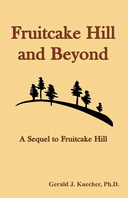Fruitcake Hill and Beyond: A Sequel to Fruitcake Hill - Paperback