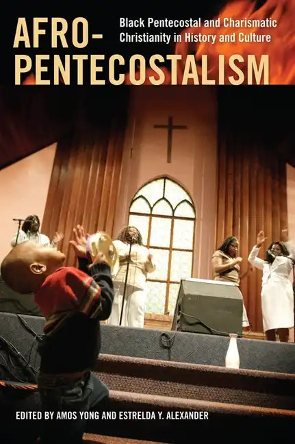Afro-Pentecostalism: Black Pentecostal and Charismatic Christianity in History and Culture - Paperback